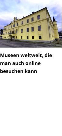 Museen weltweit, die man auch online besuchen kann