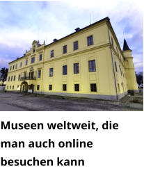 Museen weltweit, die man auch online besuchen kann